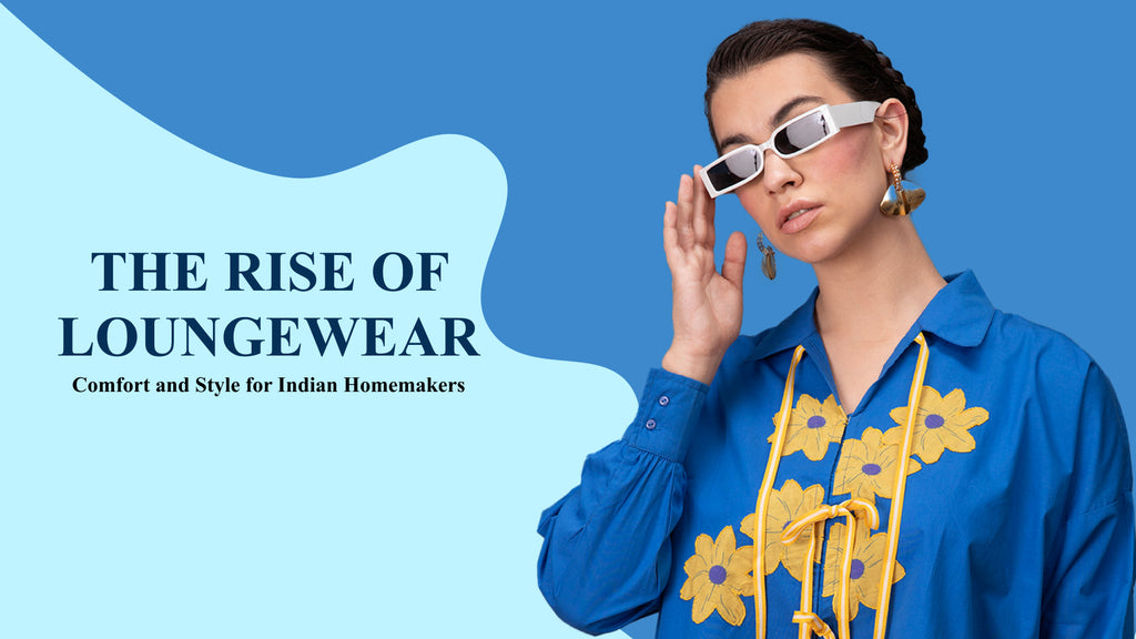 The Rise of Loungewear: Comfort and Style for Indian Homemakers